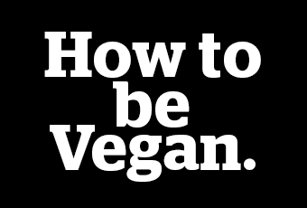 How to be Vegan.